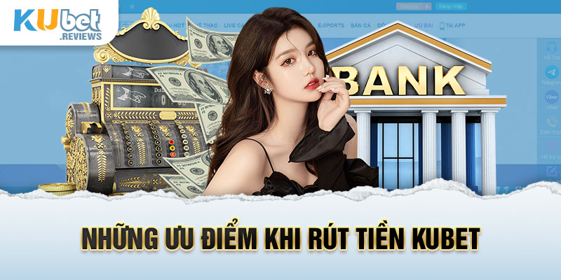 Những ưu điểm khi rút tiền kubet