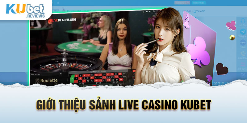 Giới thiệu live casino Kubet