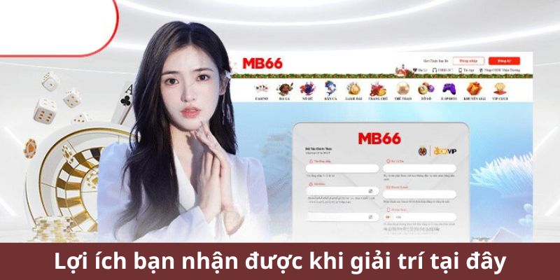 Lợi ích bạn nhận được khi giải trí tại đây