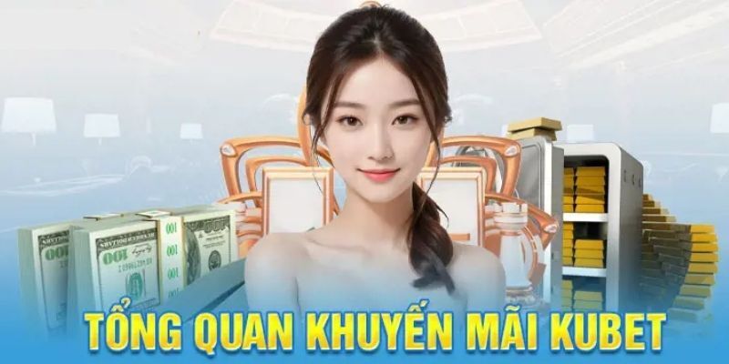 Hàng loạt ưu đãi hấp dẫn được Kubet tung ra cho khách hàng